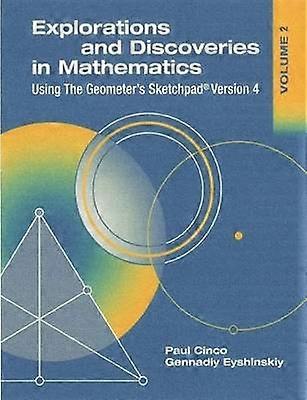 Explorations and Discoveries in Mathematics Volume 2 Using The Geometer's Sketchpad Version 4