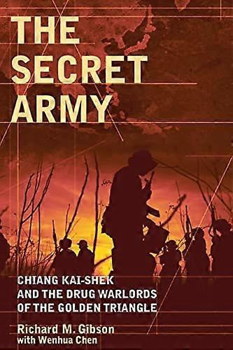 The Secret Army: Chiang Kai shek and the Drug Warlords of the Golden Triangle