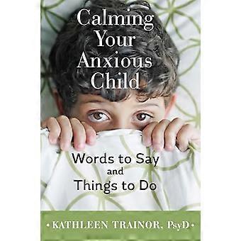 Calming Your Anxious Child Words to Say and Things to Do