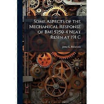 Some Aspects of the Mechanical Response of BMI 5250-4 Neat Resin at 191 C