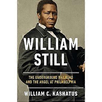 William Still: Den underjordiske jernbanen og engelen i Philadelphia