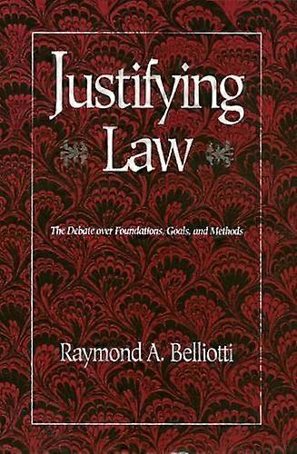 Justifying Law: The Debate over Foundations, Goals, and Methods