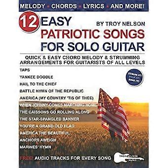 12 makkelijke patriottische liedjes voor sologitaar: snelle en eenvoudige akkoordmelodieën en strummingarrangementen voor gitaristen van alle niveaus