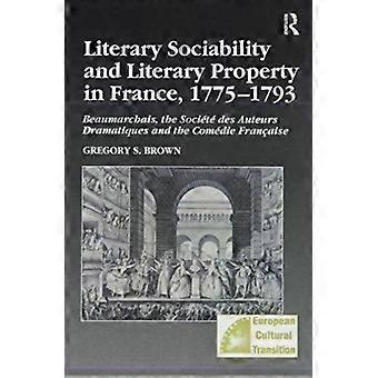Literary Sociability And Literary Property In France 1775-1793 Beaumarchais - Gregory S. Brown