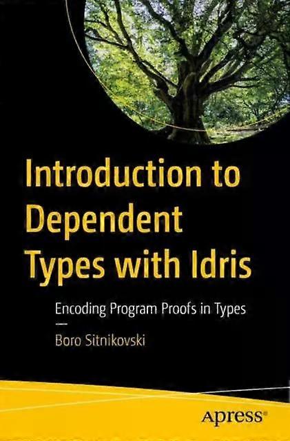 Introduction To Dependent Types With Idris Encoding Program Proofs In Types - Boro Sitnikovski