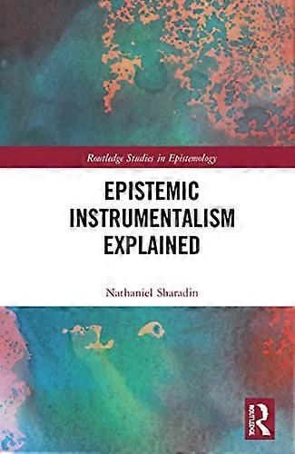 Epistemic Instrumentalism Explained
