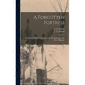 A Forgotten Fortress Microform The Old Crow Wing Trail Some Very Old Inhabitants - Creative Media Partners LLC - Hardcover - English Book - History