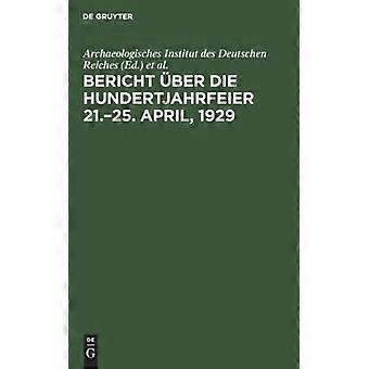 Bericht Ber Die Hundertjahrfeier 21.-25. April 1929 - De Gruyter - Hardcover - German Book - History