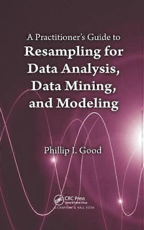 A Practitioners Guide To Resampling For Data Analysis Data Mining And Mode