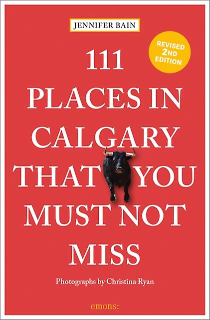 111 Places In Calgary That You Must Not Miss by Jennifer Bain Paperback Book