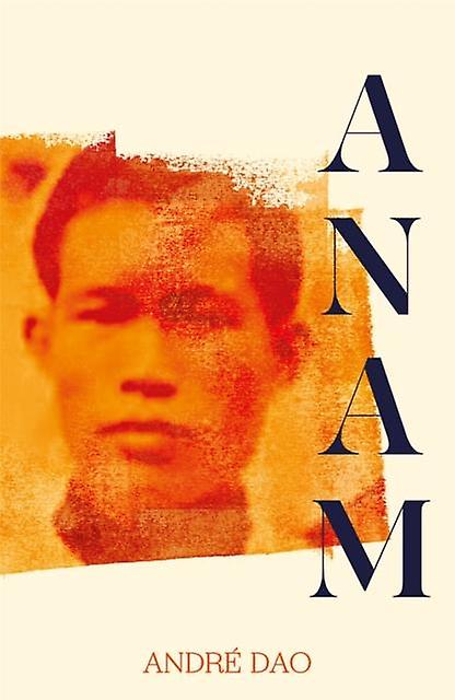 Anam - Andre Dao - Vietnam War fiction - Pan Macmillan - Hardback