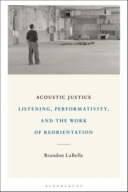 Acoustic Justice by LaBelle & Brandon Bergen Academy of Art and Design & Norway Paperback