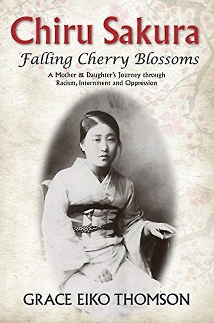 Chiru Sakura -- Falling Cherry Blossoms - Grace Eiko Thomson - Memoirs - Caitlin Press - Paperback