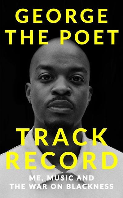 Track Record Me Music And The War On Blackness by George the Poet Hardback Book