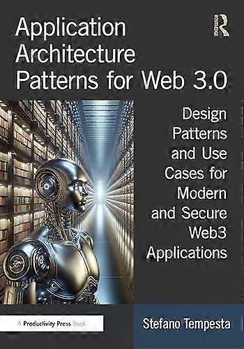 Application Architecture Patterns For Web 3.0 Design Patterns And Use Cases For - Stefano Tempesta