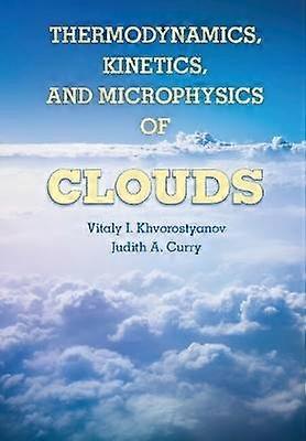 Thermodynamics Kinetics and Microphysics of Clouds
