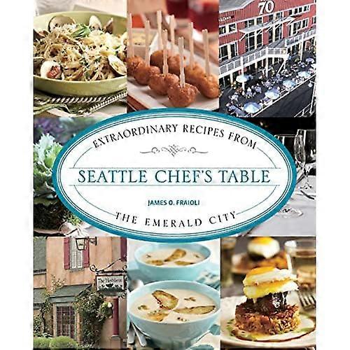 Seattle Chef's Table: Extraordinary Recipes from the Emerald City