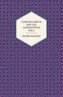 London Labour and the London Poor Volume I