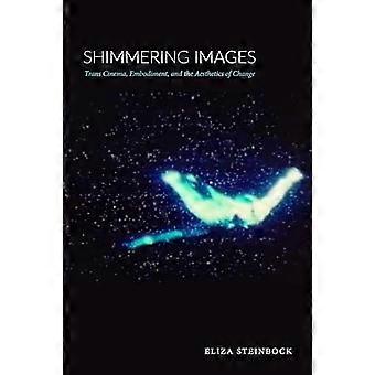 Shimmering Images Trans Cinema Embodiment and the Aesthetics of Change