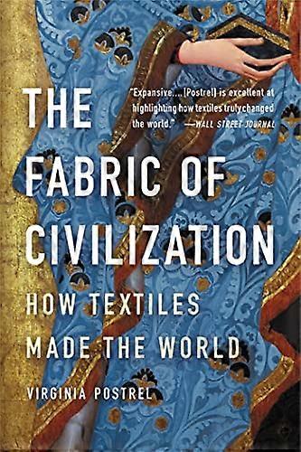 The Fabric of Civilization: How Textiles Made the World