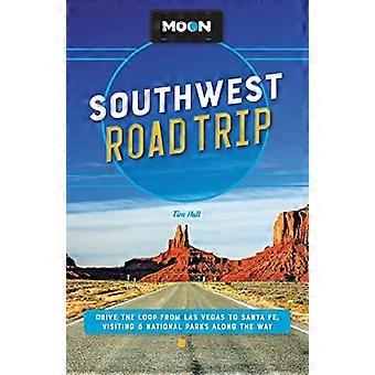 Moon Southwest Road Trip (Third Edition) Drive the Loop from Las Vegas to Santa Fe Visiting 8 National Parks along the Way