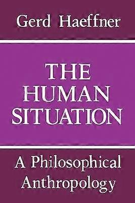 The Human Situation - A Philosophical Anthropology