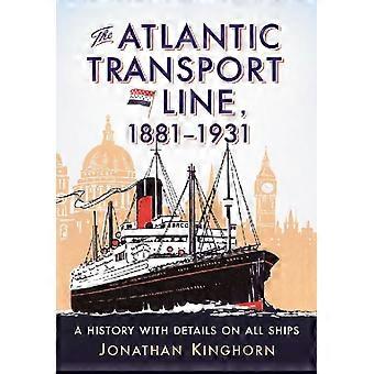 The Atlantic Transport Line 1881-1931 A History With Details On All Ships - Jonathan Kinghorn