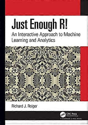 Just Enough R!: An Interactive Approach to Machine Learning and Analytics