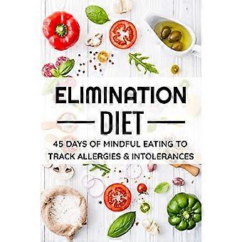Eliminationsdiät: 45 Tage Ernährungstagebuch (6x9) Verfolgen Sie Ihre Symptome und identifizieren Sie Ihre Unverträglichkeiten und Allergien