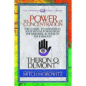 The Power of Concentration (Condensed Classics): The Classic to Harnessing Your Mental Power van de onsterfelijke auteur van The Kybalion