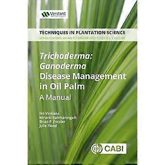 Trichoderma: Ganoderman taudintorjunta öljypalmussa: käsikirja (Plantation Sciencen tekniikat)