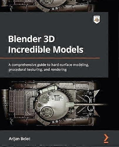 Blender 3D Incredible Models: A comprehensive guide to hard-surface modeling, procedural texturing, and rendering