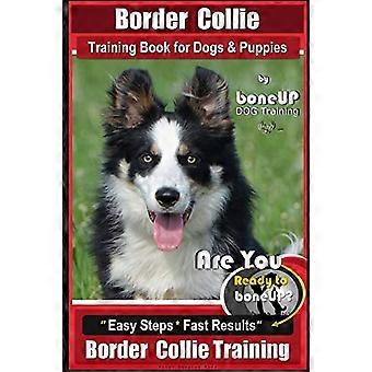 Border Collie Training Book for Dogs and Puppies by Boneup Dog Training: Are You Ready to Bone Up? Easy Steps * Fast Results Border Collie Training
