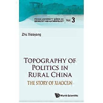 Topographie der Politik im ländlichen China: Die Geschichte von Xiaocun (Peking University Series on Sociology and Anthropology)