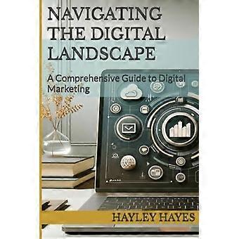 Navigeren door het digitale landschap: een uitgebreide gids voor digitale marketing.