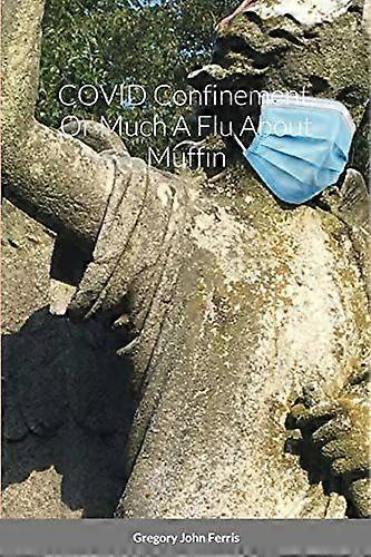 Covid confinement, or much a flu about muffin