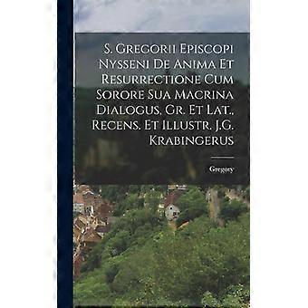 S. Gregorii Episcopi Nysseni De Anima Et Resurrectione Cum Sorore Sua Macrina Di - Gregory - Hardcover - English Book - History