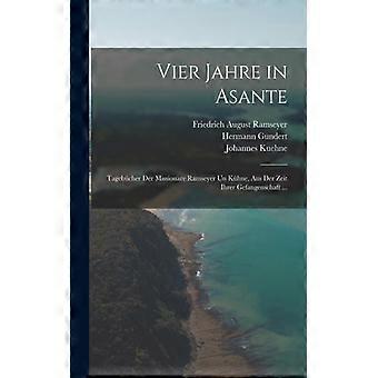 Vier Jahre In Asante Tagebcher Der Missionare Ramseyer Un Khne Aus Der Zeit I - Friedrich August Ramseyer - Paperback - English Book - History