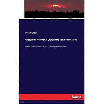 History Of The Presbyterian Church In The Dominion Of Canadafrom The Earliest Ti - William Gregg - Paperback - English Book - History
