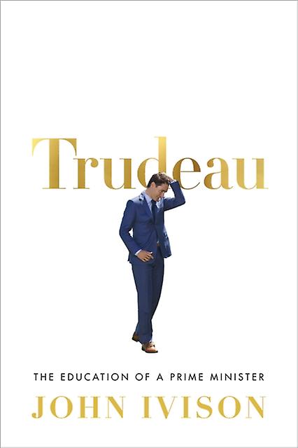 Trudeau by John Ivison Hardback Book