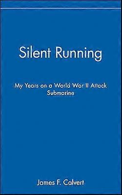 Silent Running - My Years on a World War II Attack  Submarine