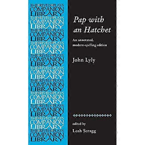 Pap With an Hatchet by John Lyly: An Annotated, Modern-Spelling Edition (Revels Plays Companion Library)