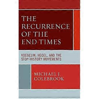 Recorrência dos Últimos Dias: Voegelin, Hegel e os Movimentos de Interrupção da História - Michael J. Colebrook