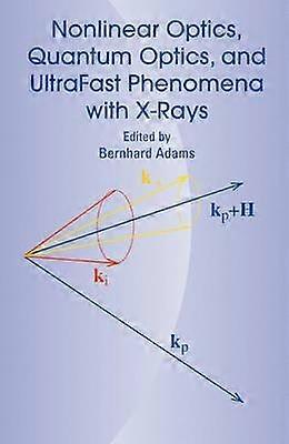 Nonlinear Optics Quantum Optics and Ultrafast Phenomena with X-Rays