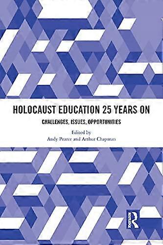 Holocaust Education 25 Years On: Challenges Issues Opportunities