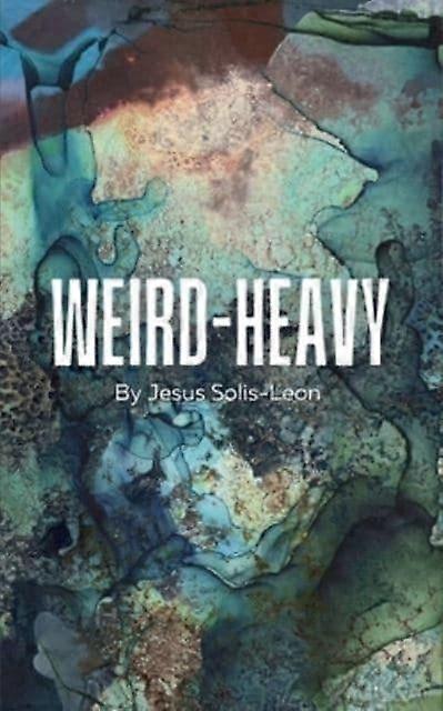 Weird-heavy - Jesus Solis-Leon