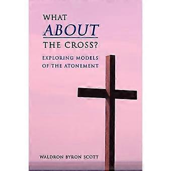 What About The Cross Exploring Models Of The Atonement - Waldron Byron Scott - Paperback - en Book