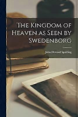 The Kingdom of Heaven as Seen by Swedenborg