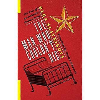 Der Mann, der sterben könnte nicht: Die Geschichte eines authentischen menschlichen Wesens (russische Bibliothek)