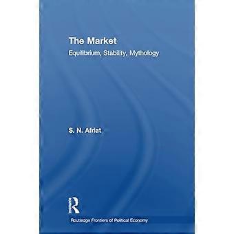 Le marché : équilibre, stabilité, mythologie (Routledge Frontiers of Political Economy)